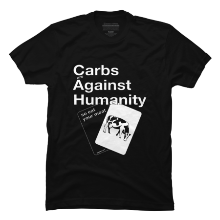 CARBS AGAINST HUMANITY. SO EAT YOUR MEAT. Funny Carnivore Diet by TammarsDesigns