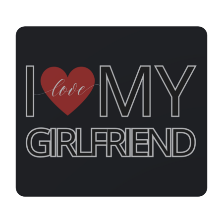 I love my girlfriend by UnCoverDesign