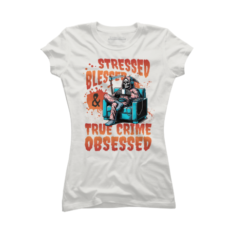 Stressed, Blessed and True Crime Obsessed by indivisibility