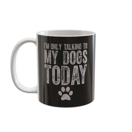 I'm Only Talking To My Dogs Today Dog Lover by MagaliTrun