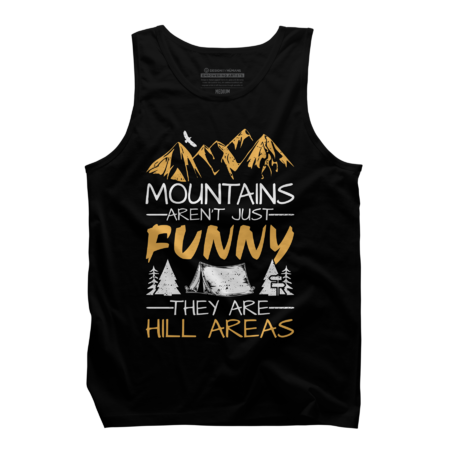 Mountains Hiking Camping Arent Funny They Are Hill Areas by pikashop