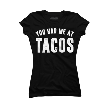 You Had Me at Tacos Funny Sarcasm by MagaliTrun
