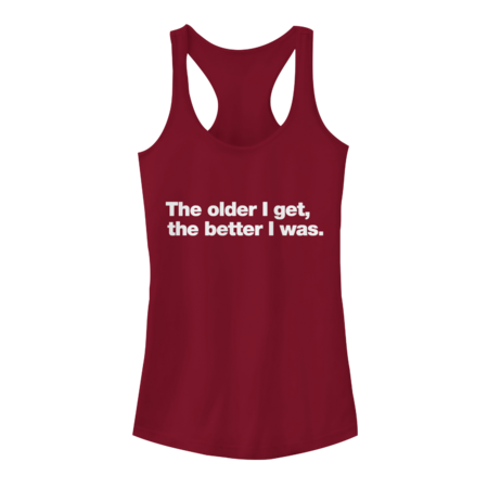 The older I get, the better I was. by pardafashop