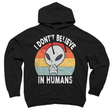 I Don't Believe In Humans Alien Funny Saying by Cindyaqui