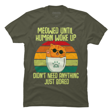 Meowed Until Human Woke Up Didn't Need Anything Just Bored by Shoppingfast97