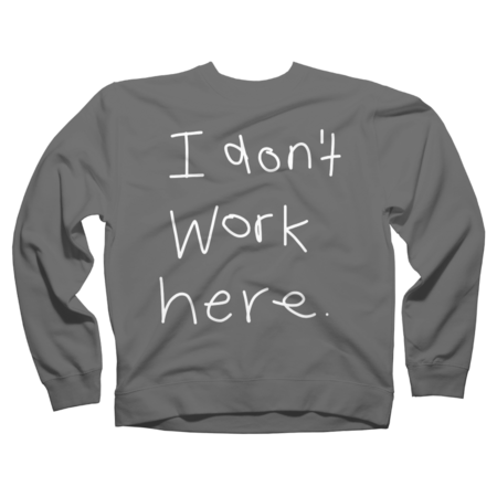 I Don't Work Here by pardafashop