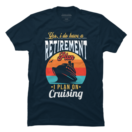 Yes I Do Have a Retirement Plan - Cruising by Timlset