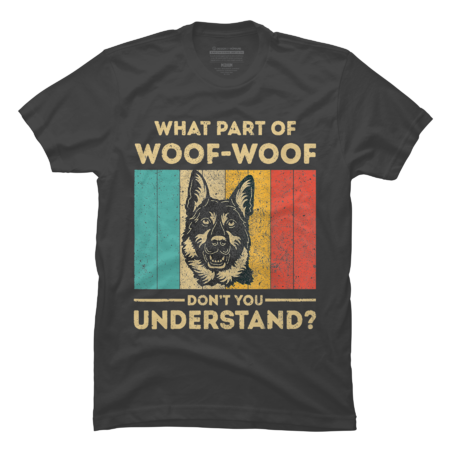 What Part Of Dont You Understand Funny German Shepherd by SOPIZiLA