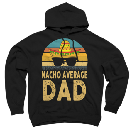 Nacho Average Dad Mexican Daddy Cinco de Mayo Father's Day by swagldesi