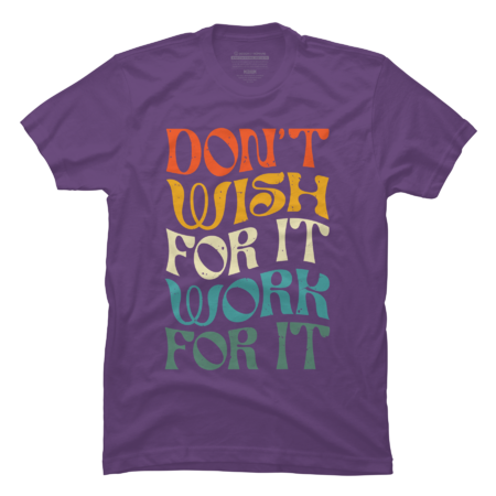 Don't Wish For It Work For It Inspirational by Snasstudios
