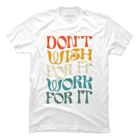 Don't Wish For It Work For It Inspirational by Snasstudios