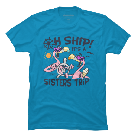 Oh Ship it's a Sisters Trip - Funny Matching Sisters Cruise Tee by Anabrik