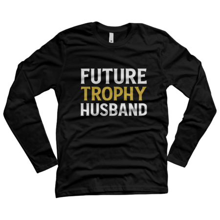 Future Trophy Husband Funny Husband To Be by ZigzagCollection
