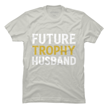 Future Trophy Husband Funny Husband To Be by ZigzagCollection