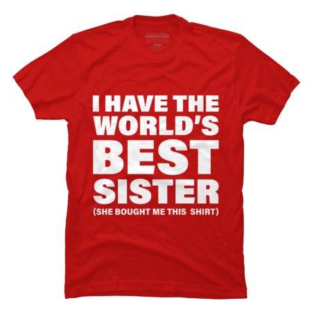 I Have The World_s Best Sister Funny T-shirt For Siblings by ZigzagCollection
