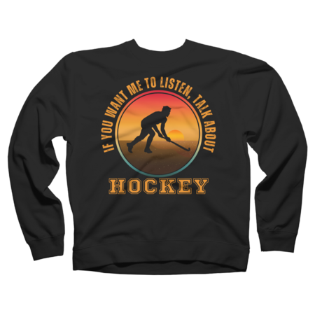 If You Want Me To Listen, Talk About Hockey by designbyrose