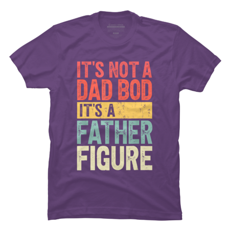 It's Not A Dad Bod It's A Father Figure Fathers Day Gift T-Shirt by PilotDecals