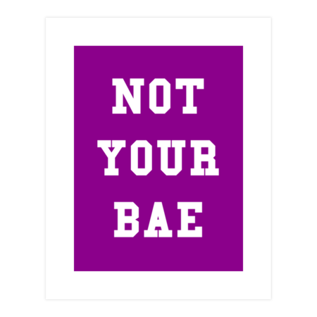 Not Your Bae by dumbshirts
