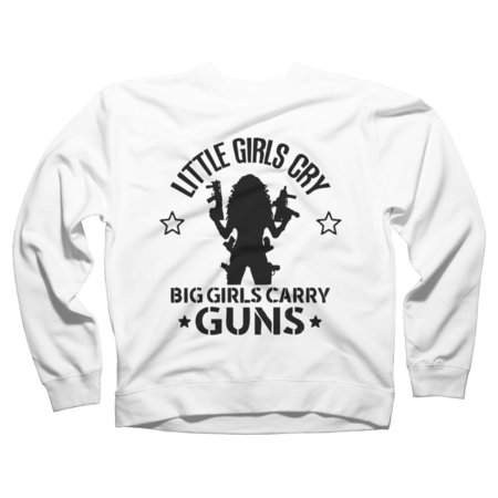 Little girls cry, Big girls carry GUNS