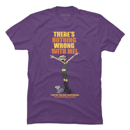 There's Nothing Wrong With ME! Germaine Shirt by illwillpress