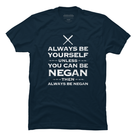Always be yourself unless you can be Negan by Mitxeldotcom