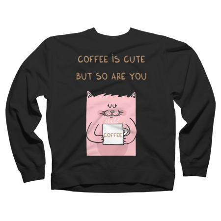 Coffee is cute but so are you