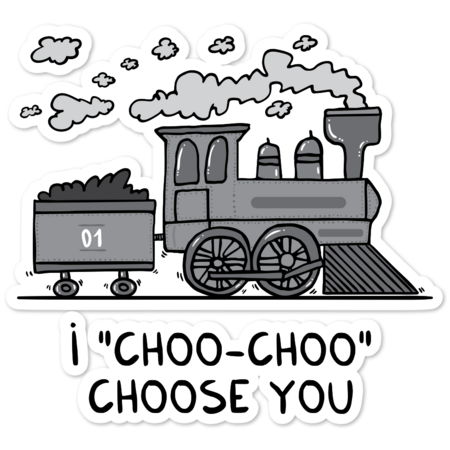 I &quot;choo-choo&quot; choose you!