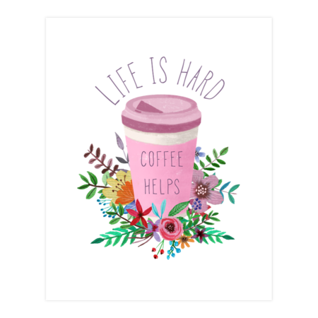 Life Is Hard But Coffee Helps by LittleBunnySunshine