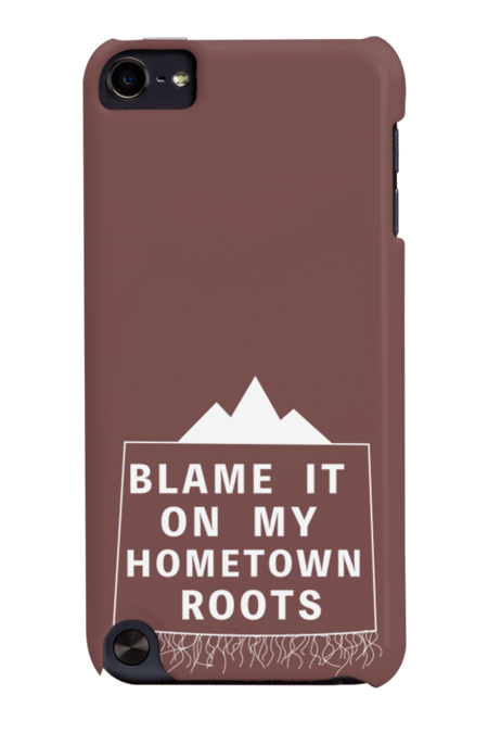 Blame It On My Hometown Roots - Colorado by ReneeMichaelDesigns