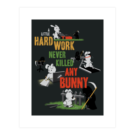 Hard Work Never Killed Any Bunny