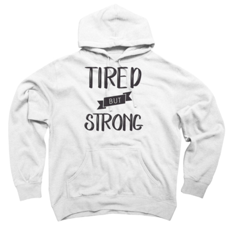 Tired but strong
