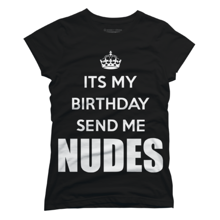 Its my birthday send me nudes