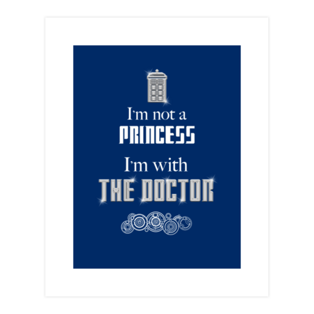 I'm Not A Princess, I'm With The Doctor by rydrew