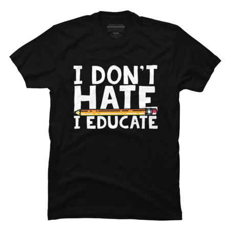 I Don't Hate I Educate by Thingsandthings