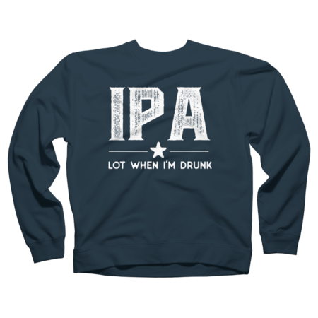 IPA Lot When I'm Drunk Funny Beer by Thingsandthings