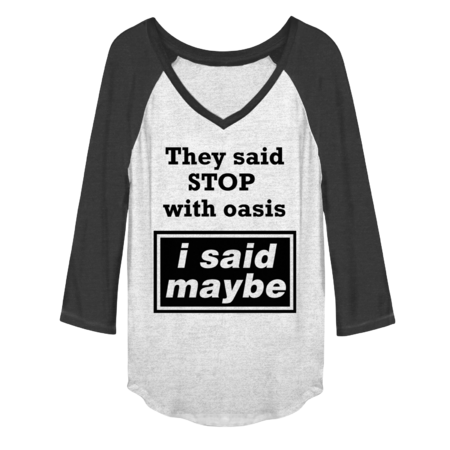 I said maybe - Oasis by BillionDesign