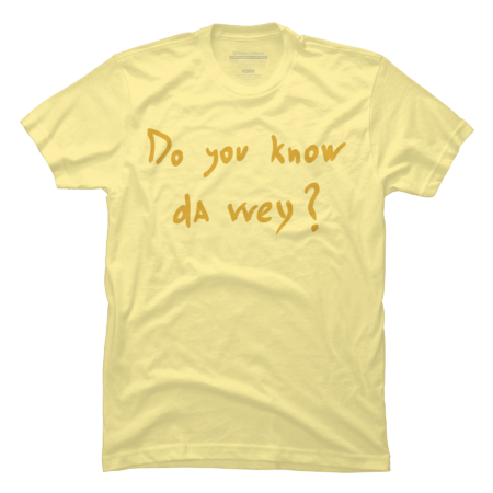 Do you know da wey?