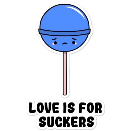 Love is for Suckers by staceyroman