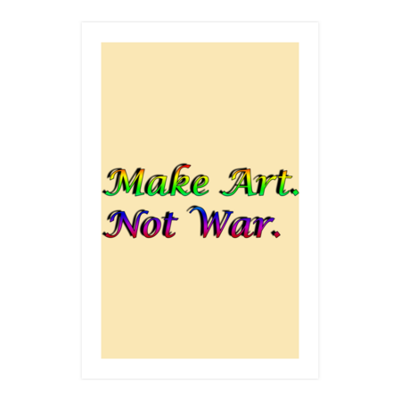 Make Art Not War by Hadal