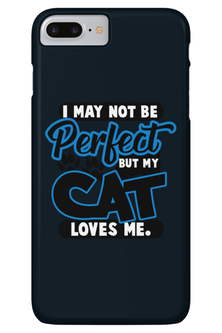 I May Not Be Perfect But My Cat Loves Me by brahimtarga
