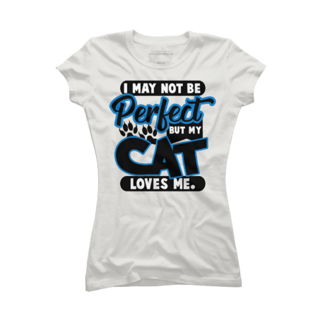 I May Not Be Perfect But My Cat Loves Me by brahimtarga