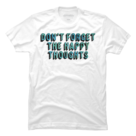 Don't Forget The Happy Thoughts by TheTeeMachine