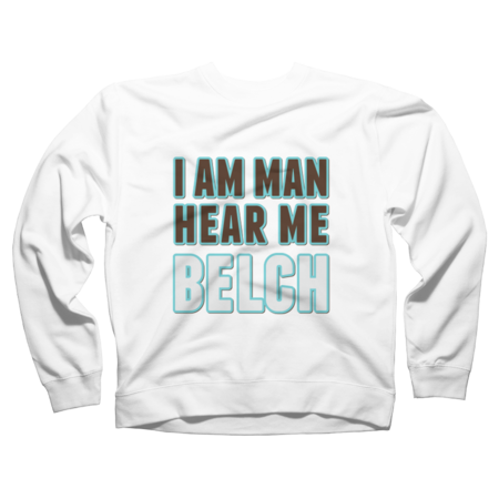 I Am Man, Hear Me Belch