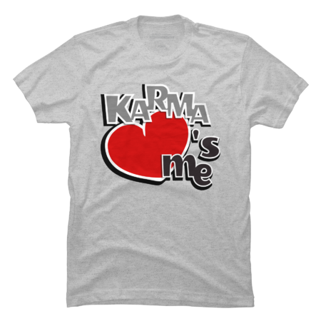 Karma loves me - classic funny I love