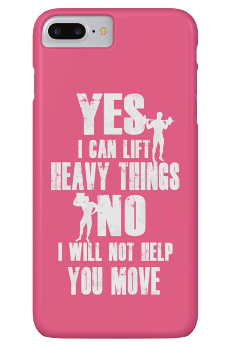 Yes I Can Lift Heavy Things | No I Will Not Help You Move by BigG1979