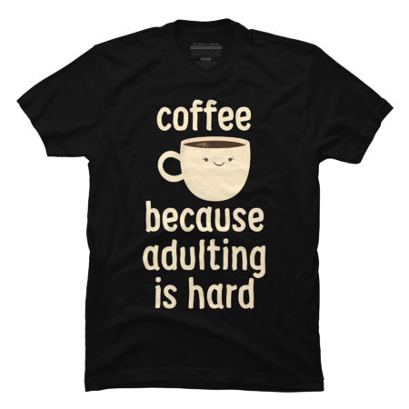 Coffee Because Adulting Is Hard by Starfall