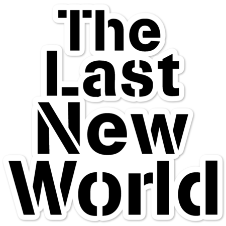 The Last New World by ShineEyePirate